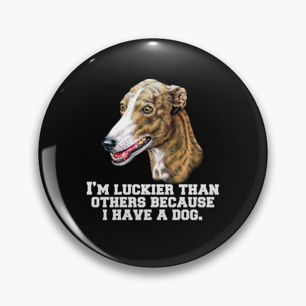 Artikelvorschau, Windhundbesitzer: Ich habe mehr Glück als andere, weil ich einen Hund habe entworfen und verkauft von fantasticdesign.