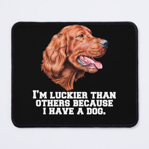 Item preview, Irish Setter Dog Owner I’m Luckier Than Others Because I Have A Dog designed and sold by fantasticdesign.