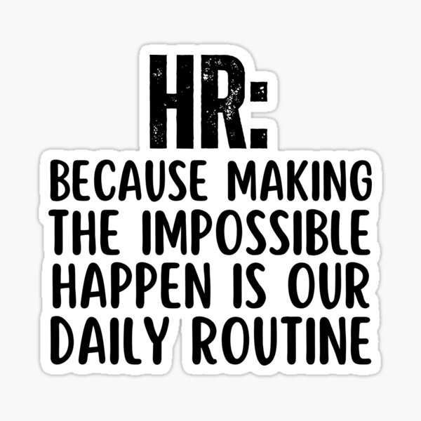 Item preview, Funny HR Professionals Humor Sayings HR: Because Making The Impossible Happen Is Our Daily Routine designed and sold by SunfullyYours.