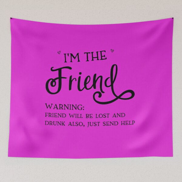 Item preview, I'm the Friend, Warning friend will be lost and drunk also Send Help designed and sold by dturock.