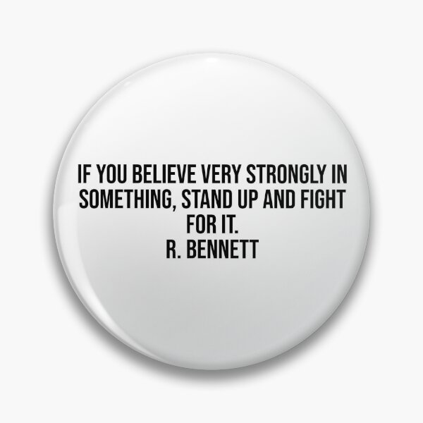 Item preview, If you believe very strongly in something, stand up and fight for it. R. Bennett designed and sold by LiteraryQuotes.