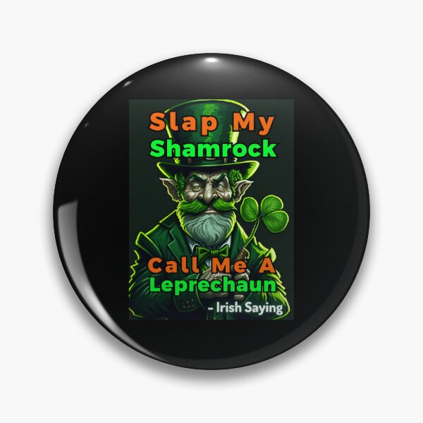 Item preview, Irish Saying - Slap My Shamrock Call Me A Leprechaun designed and sold by IrishProverbs.