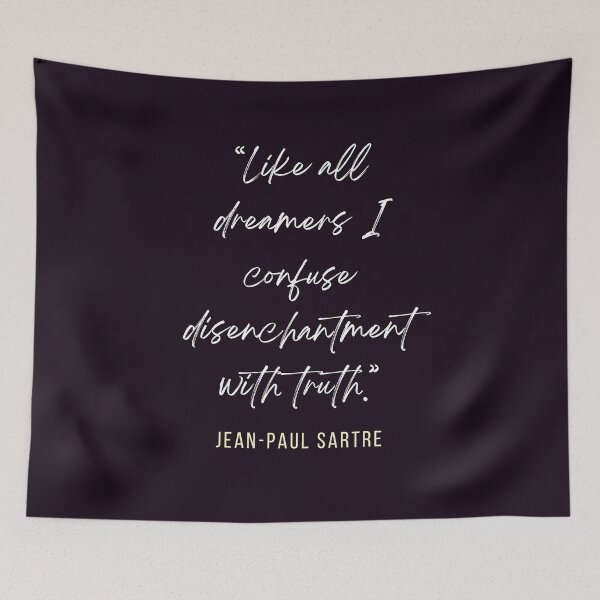 Item preview, Sartre quote:Like all dreamers I confuse disenchantment with truth. designed and sold by artbleed.