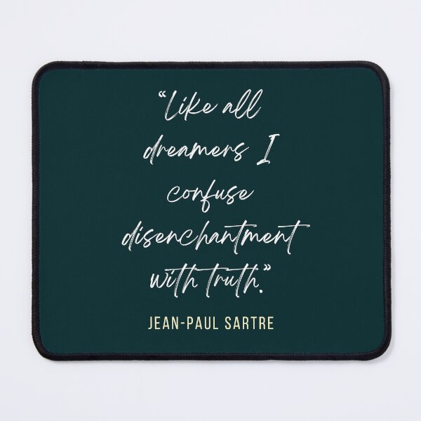 Item preview, Sartre quote:Like all dreamers I confuse disenchantment with truth. designed and sold by artbleed.