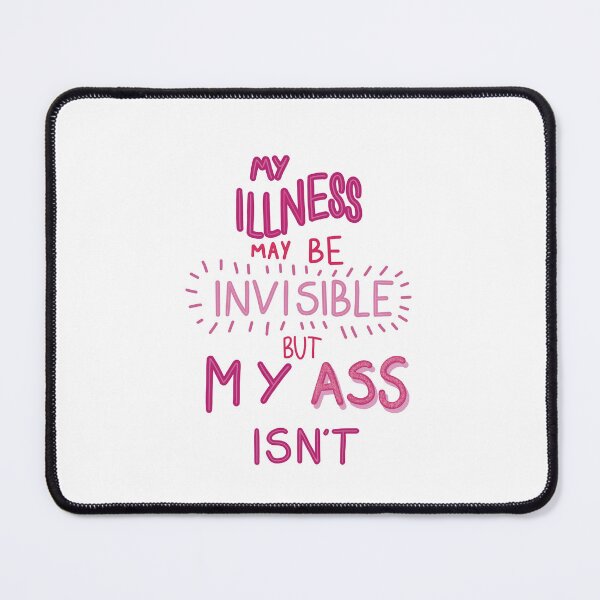 Item preview, My illness may be invisible…. designed and sold by Psy Shark.