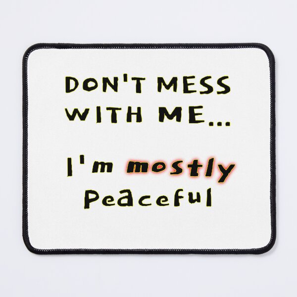 Item preview, Don't mess with me, I'm mostly peaceful... designed and sold by Wake up.