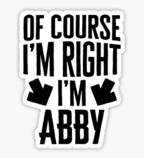 I’m Right I’m Abby Sticker & T-Shirt - Gift For Abby Sticker