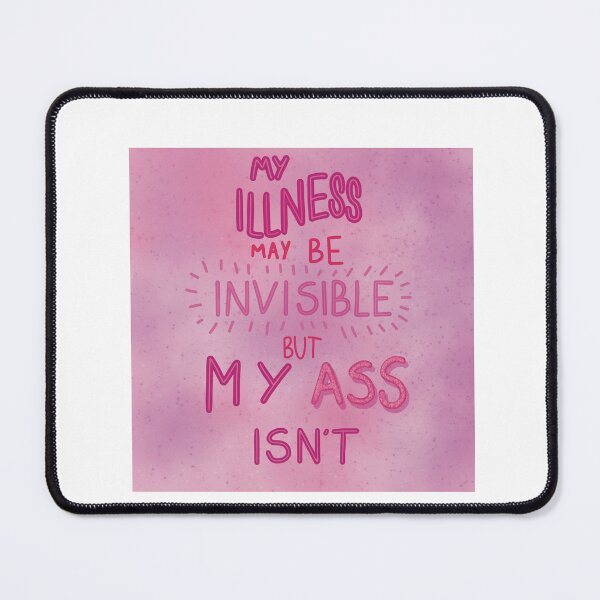 Item preview, My illness may be invisible…. designed and sold by Psy Shark.