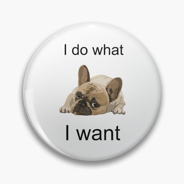 Item preview, I do what I WANT - French bulldog - Frenchies are the best - Dog swag - YOLO designed and sold by art-in-a-bottle.