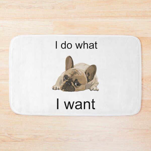 Item preview, I do what I WANT - French bulldog - Frenchies are the best - Dog swag - YOLO designed and sold by art-in-a-bottle.