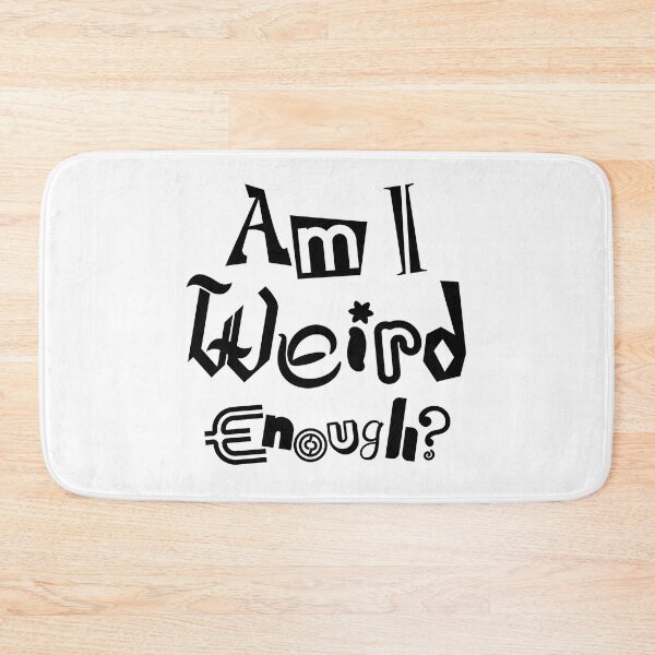 Item preview, Am I Weird Enough? Dark Font Ed. designed and sold by jpenfield designs.