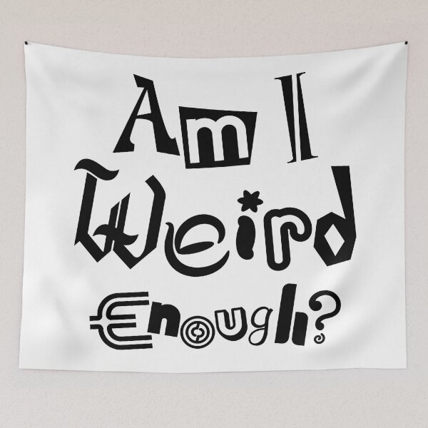 Item preview, Am I Weird Enough? Dark Font Ed. designed and sold by jpenfield designs.