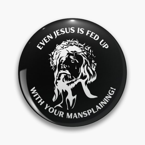 Item preview, Even Jesus is Fed Up With Your Mansplaining designed and sold by CheekyGrace.