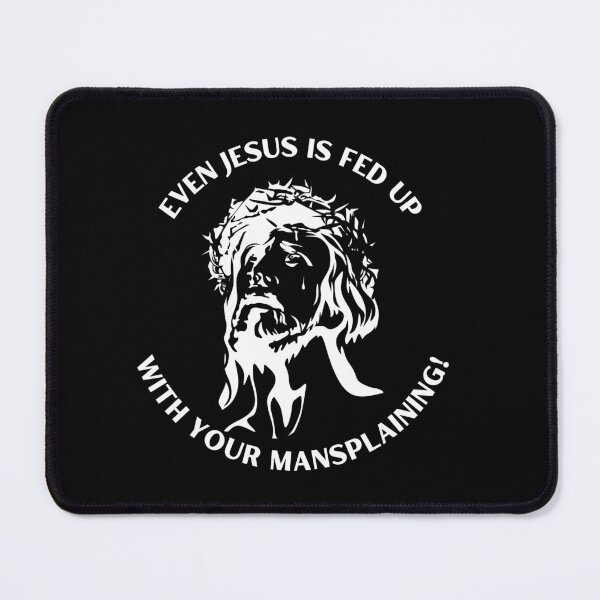 Item preview, Even Jesus is Fed Up With Your Mansplaining designed and sold by CheekyGrace.