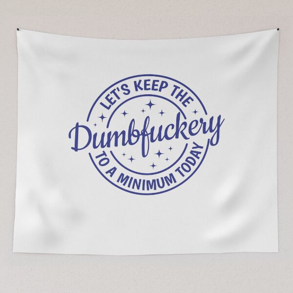 Item preview, Let's Keep The Dumbfuckery To a Minimum Today  designed and sold by Angyee-patipat.