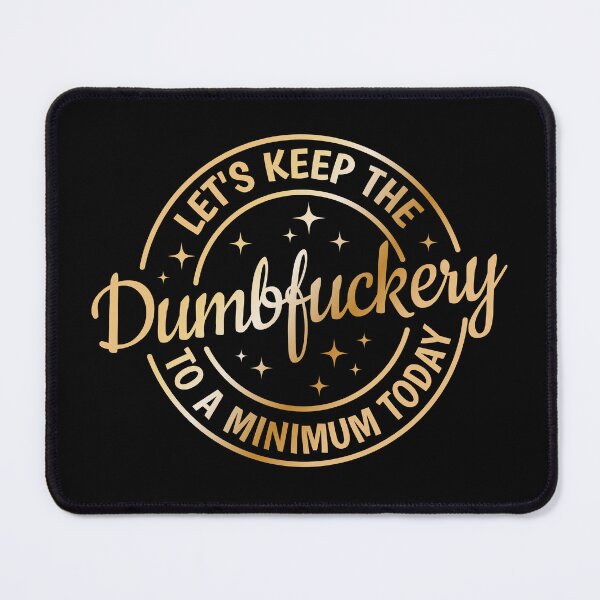 Item preview, Let's Keep The Dumbfuckery To a Minimum Today designed and sold by Angyee-patipat.