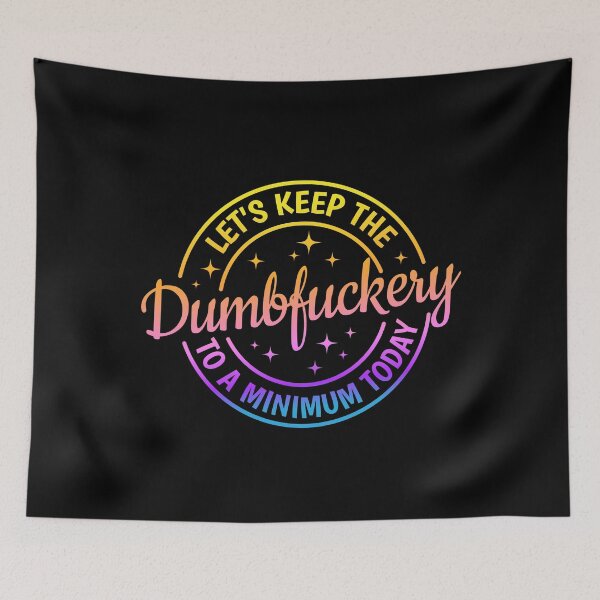 Item preview, Let's Keep The Dumbfuckery To a Minimum Today  designed and sold by Angyee-patipat.