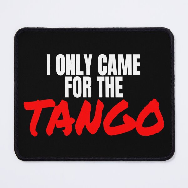 Item preview, Tango Dance I Only Came For The Tango T Shirt Merch designed and sold by PRINTS2HOT.