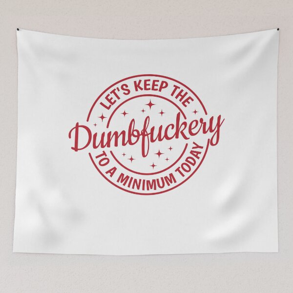 Item preview, Let's Keep The Dumbfuckery To a Minimum Today  designed and sold by Angyee-patipat.