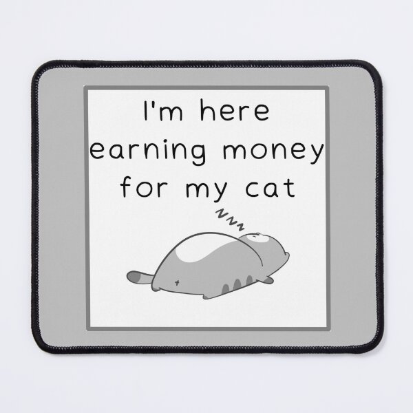 Item preview, Here earning money for my cat designed and sold by Yankee Doodle Gandy.