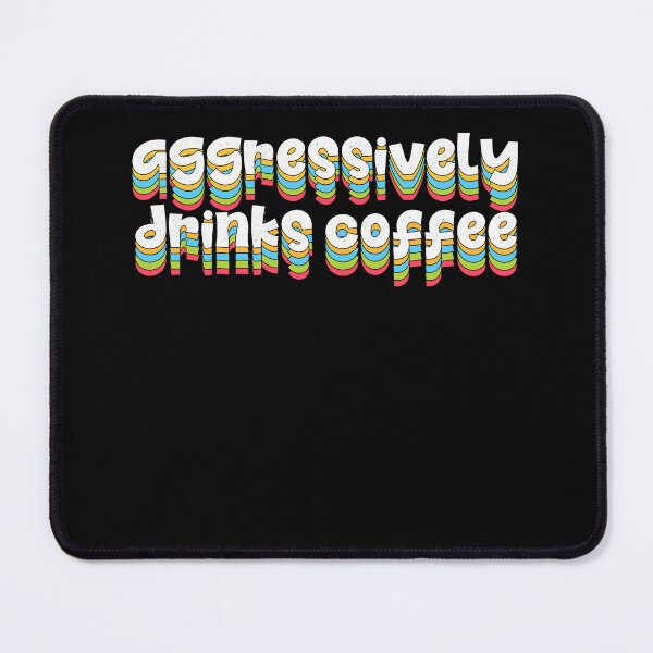 Item preview, Aggressively Drinks Coffee  designed and sold by Oops! I Printed It.