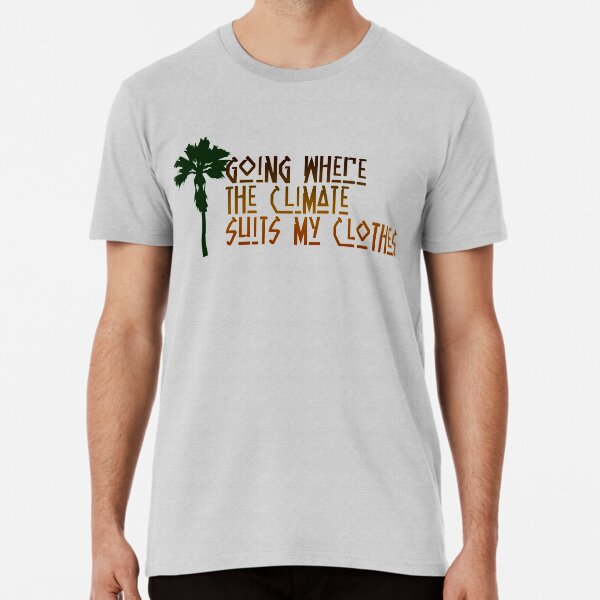 Going Where The Climate Suits My Clothes By Grokkow Redbubble