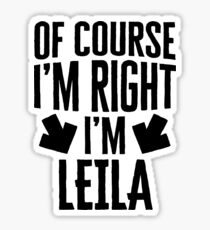 I’m Right I’m Leila Sticker & T-Shirt - Gift For Leila Sticker