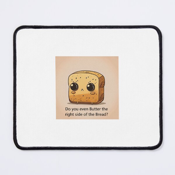 Item preview, Do you even Butter the Right side of the Bread?, Bread face designed and sold by BuckCrispy.