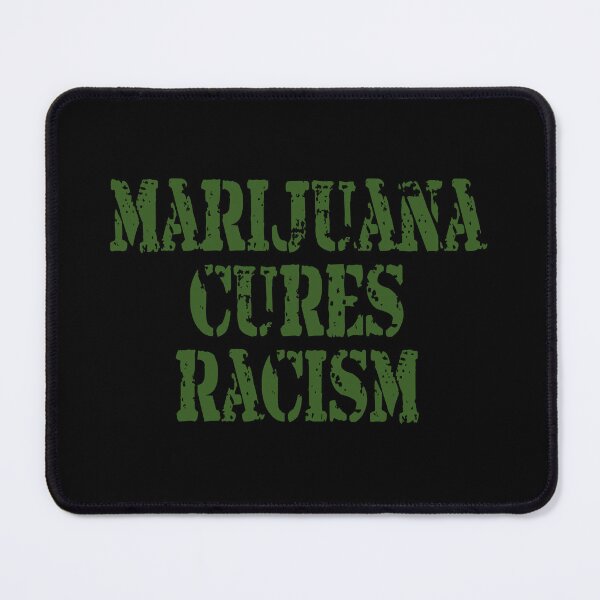 Item preview, Marijuana Cures Racism designed and sold by Stephen Scharf.