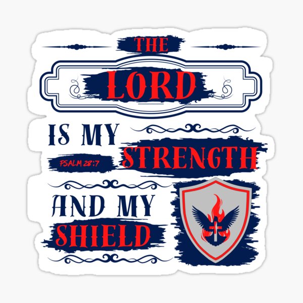 The Lord Is My Strength and My Shield | Psalm 28:7 Sticker