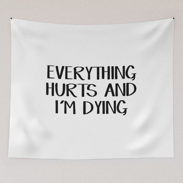 Item preview, Everything hurts and I'm dying designed and sold by allthetees.