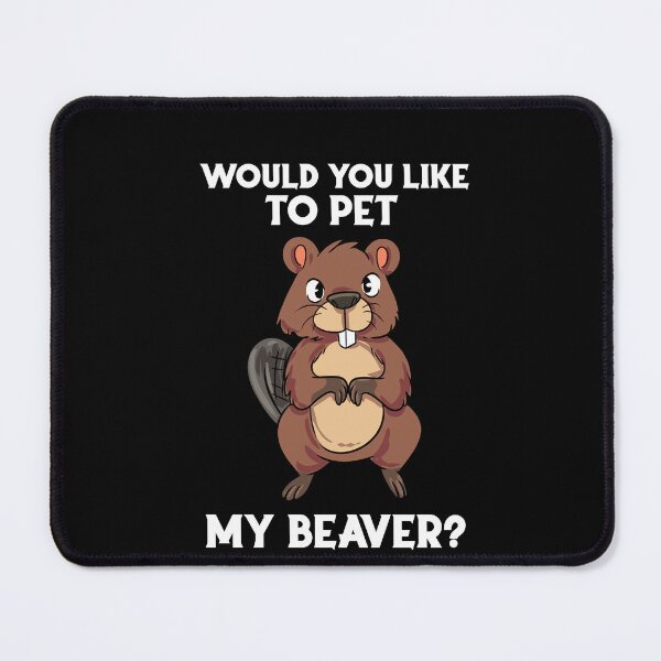 Item preview, Would You Like To Pet My Beaver Rodent Forest Dam designed and sold by Pubi.