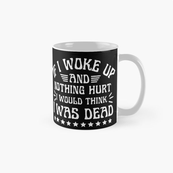 Item preview, If I Woke Up And Nothing Hurt I Would Think I Was Dead designed and sold by designerpriti.