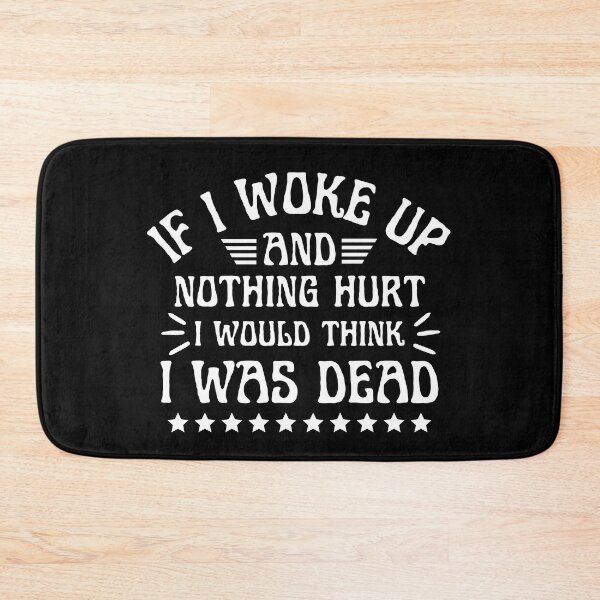 Item preview, If I Woke Up And Nothing Hurt I Would Think I Was Dead designed and sold by designerpriti.