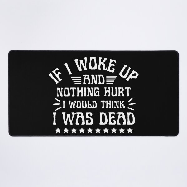 Item preview, If I Woke Up And Nothing Hurt I Would Think I Was Dead designed and sold by designerpriti.