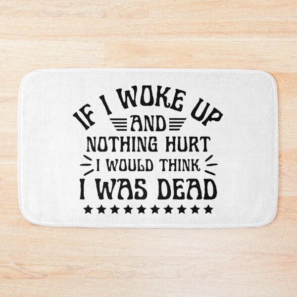 Item preview, If I Woke Up And Nothing Hurt I Would Think I Was Dead designed and sold by designerpriti.