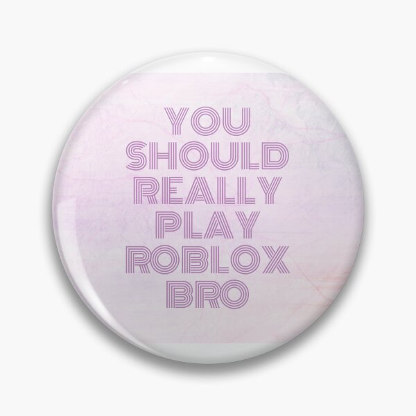 ROBLOX SHIRT YOU SHOULD REALLY PLAY ROBLOX BRO Poster for Sale by IvarKorr