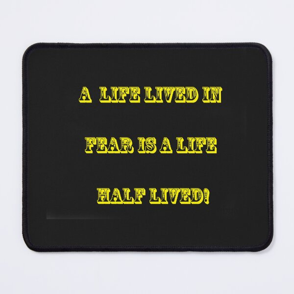 Item preview, A Life Lived in Fear is a Life Half Lived designed and sold by JohnGaffen.