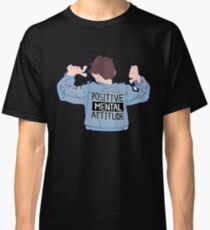 Positive Mental Attitude! Classic T-Shirt