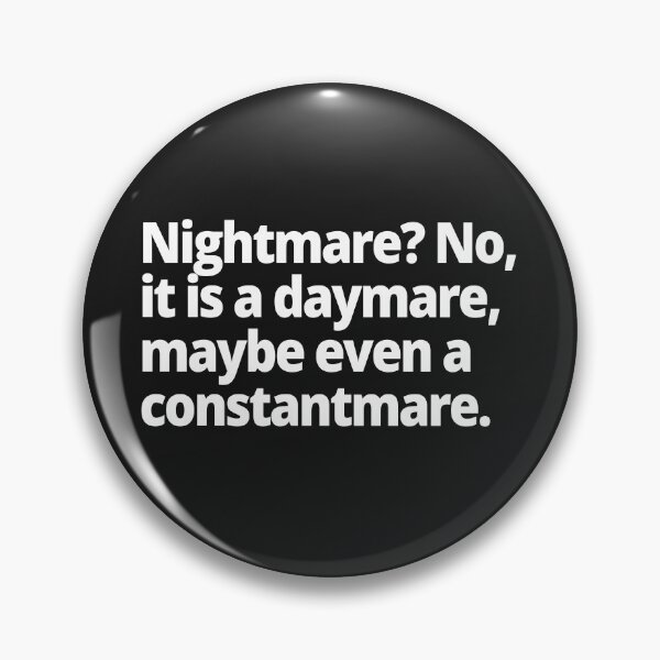 Item preview, Nightmare? No, it is a daymare, maybe even a constantmare. designed and sold by WittyChest.