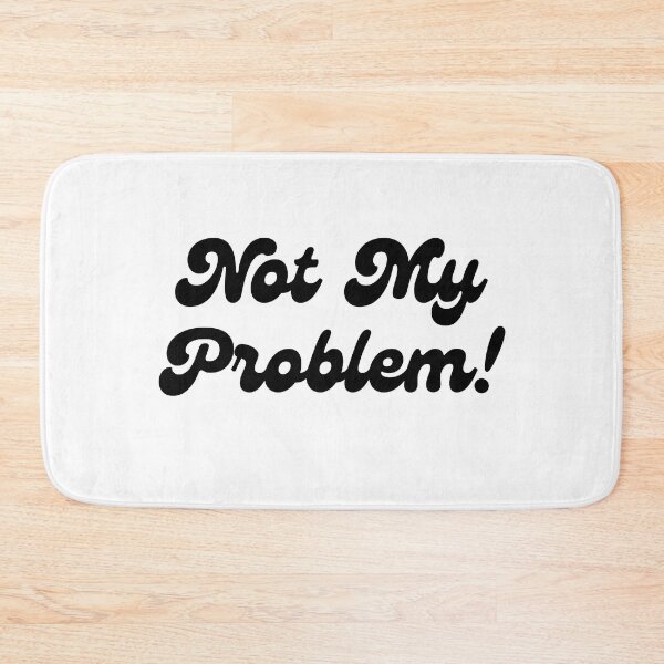 Item preview, Not my problem designed and sold by itsgg42.