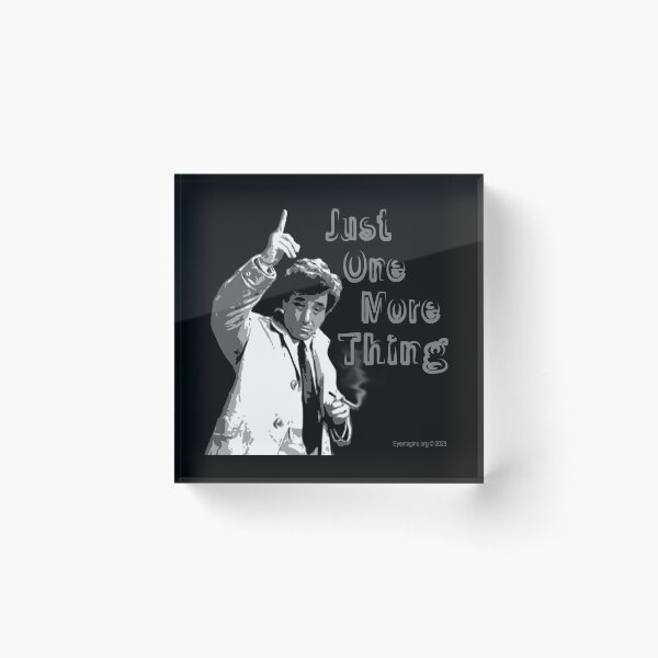 Just One More Thing Acrylic Block