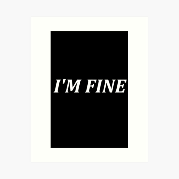 I'M FINE Art Print