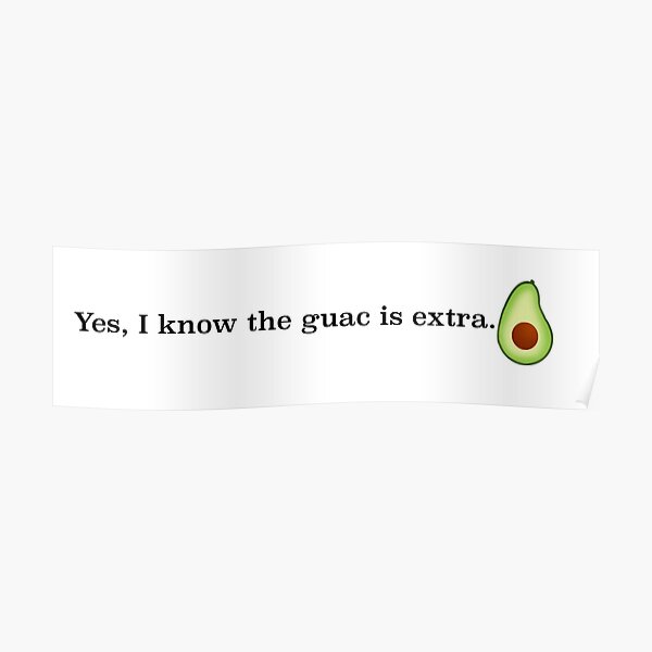 Yes, I know the guac is extra. Poster