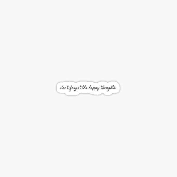 don't forget the happy thoughts Sticker