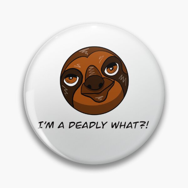 Item preview, I'm a Deadly What?! Sloth designed and sold by Matthew Simmons.