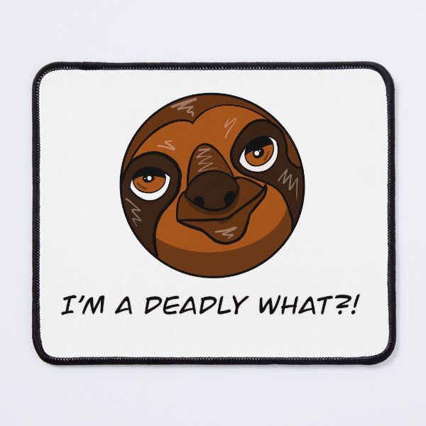 Item preview, I'm a Deadly What?! Sloth designed and sold by Matthew Simmons.