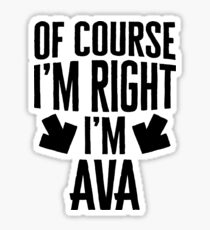 I’m Right I’m Ava Sticker & T-Shirt - Gift For Ava Sticker
