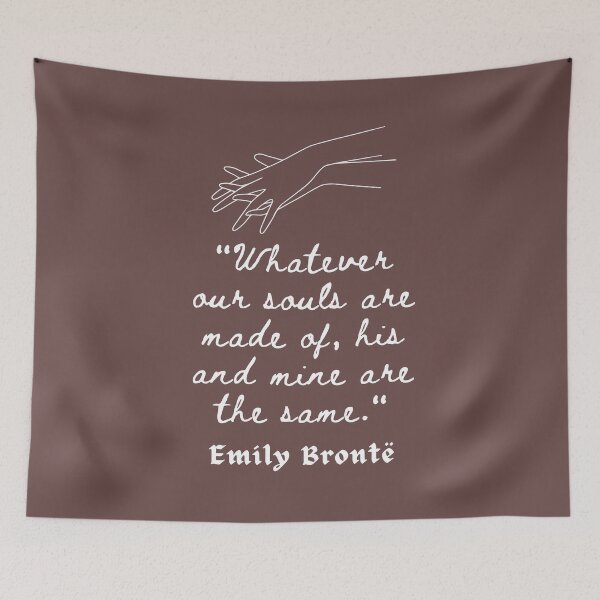 Item preview,  Emily Brontë quote: Whatever our souls are made of, his and mine are the same. designed and sold by artbleed.