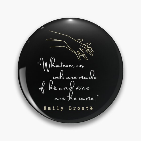 Item preview, Copy of  Emily Brontë quote: Whatever our souls are made of, his and mine are the same. designed and sold by artbleed.
